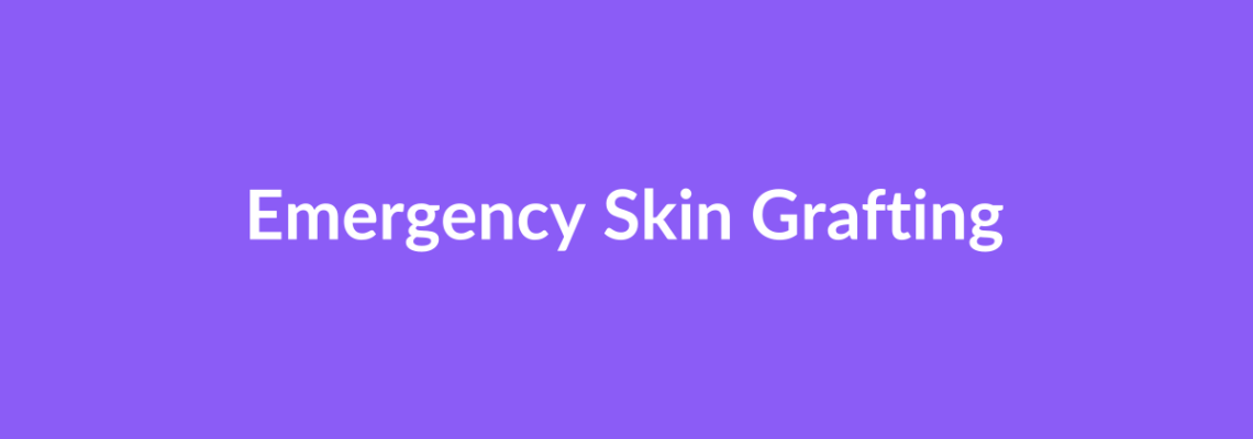 Complete Guide to Emergency Skin Grafting | Top Surgeons & Options