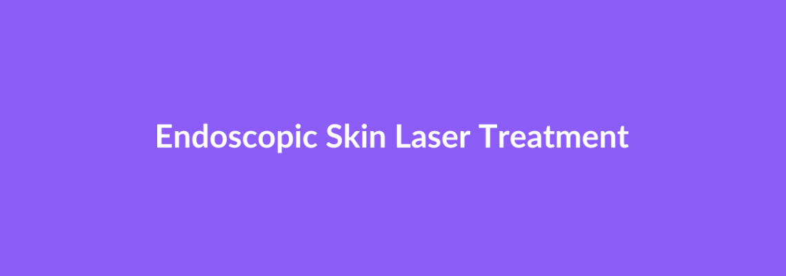 Complete Guide to Endoscopic Skin Laser Treatment | Top Surgeons & Options