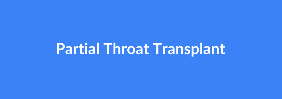Complete Guide to Partial Throat Transplant | Top Surgeons & Options