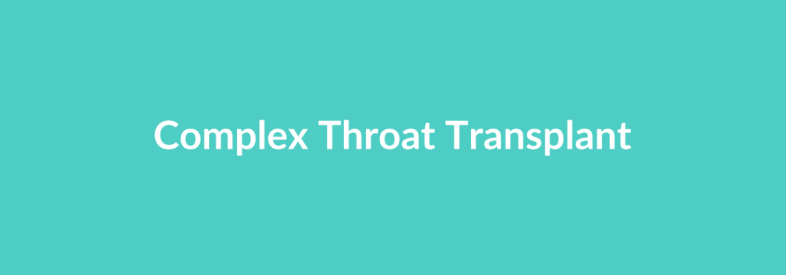 Complete Guide to Complex Throat Transplant | Top Surgeons & Options