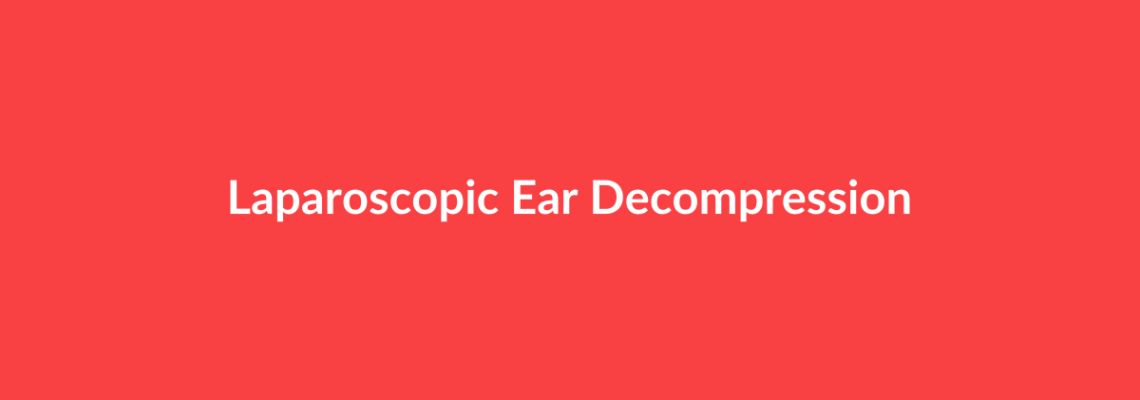 Complete Guide to Laparoscopic Ear Decompression | Top Surgeons & Options