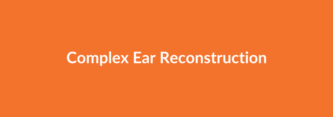 Complete Guide to Complex Ear Reconstruction | Top Surgeons & Options