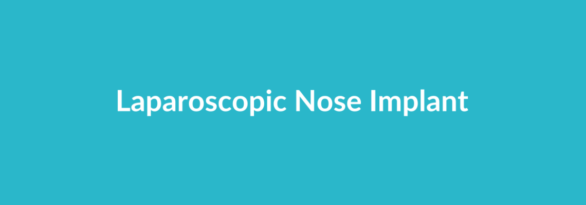Complete Guide to Laparoscopic Nose Implant | Top Surgeons & Options