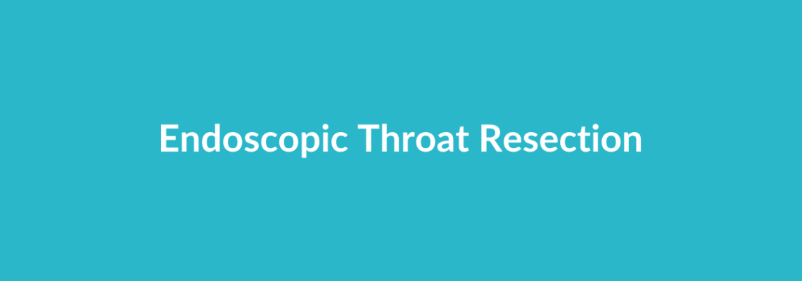 Complete Guide to Endoscopic Throat Resection | Top Surgeons & Options