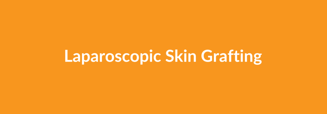 Complete Guide to Laparoscopic Skin Grafting | Top Surgeons & Options