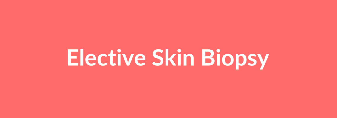 Complete Guide to Elective Skin Biopsy | Top Surgeons & Options