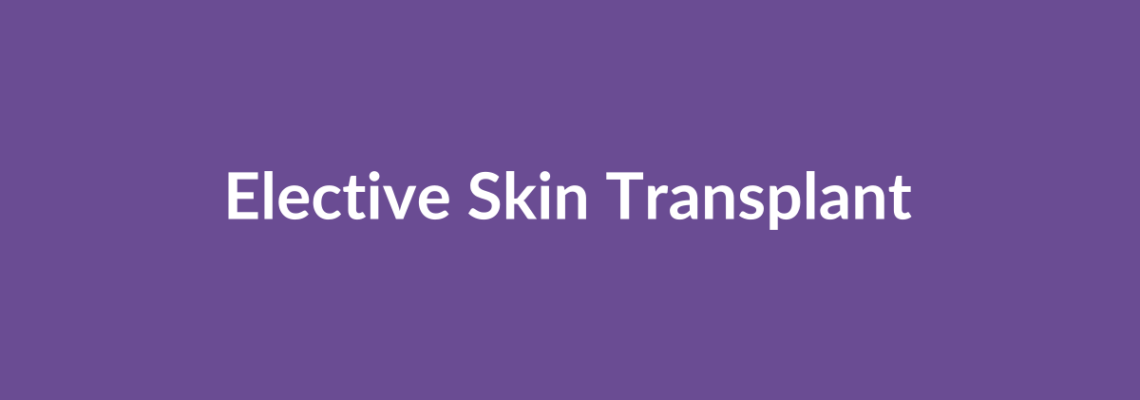 Complete Guide to Elective Skin Transplant | Top Surgeons & Options