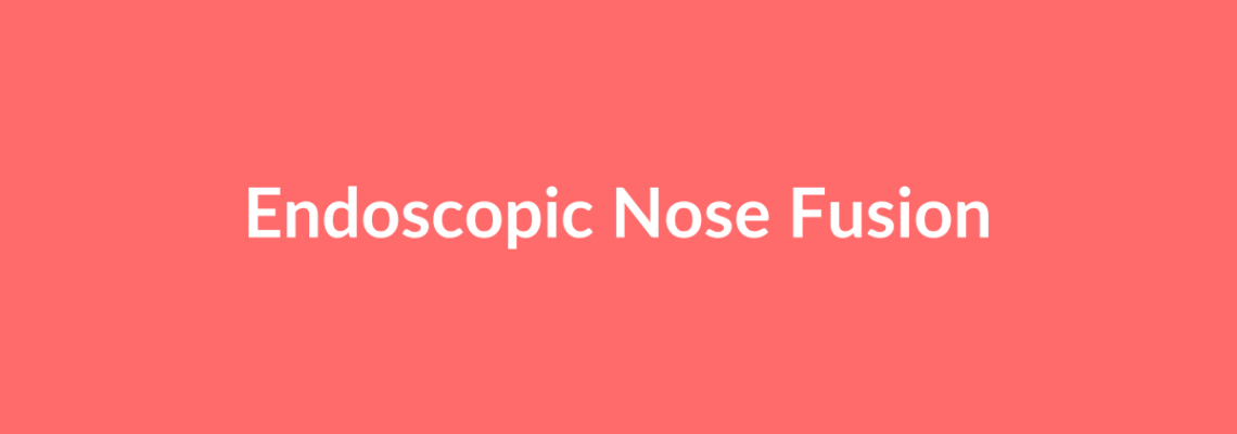 Complete Guide to Endoscopic Nose Fusion | Top Surgeons & Options