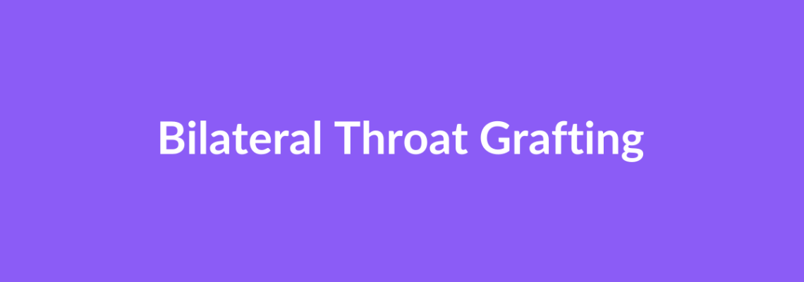 Complete Guide to Bilateral Throat Grafting | Top Surgeons & Options