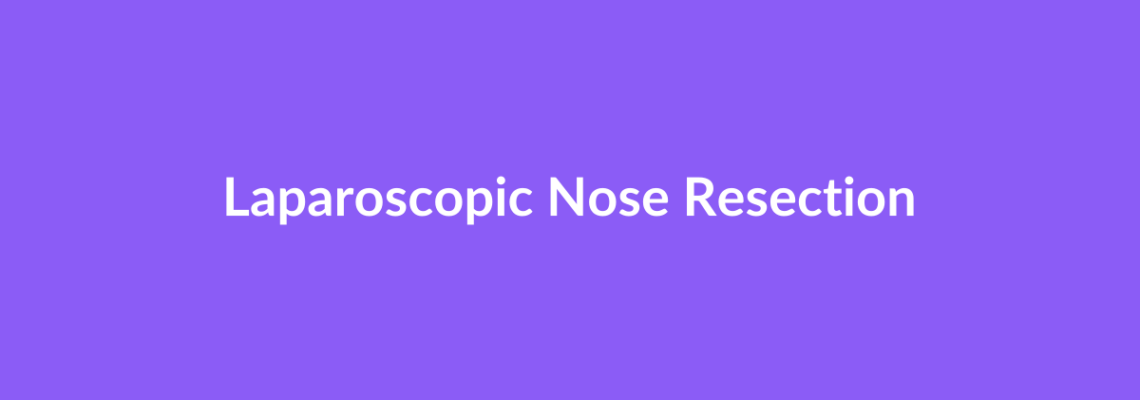 Complete Guide to Laparoscopic Nose Resection | Top Surgeons & Options