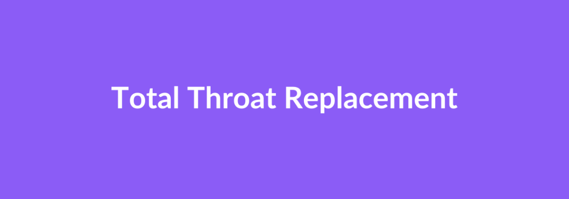 Complete Guide to Total Throat Replacement | Top Surgeons & Options
