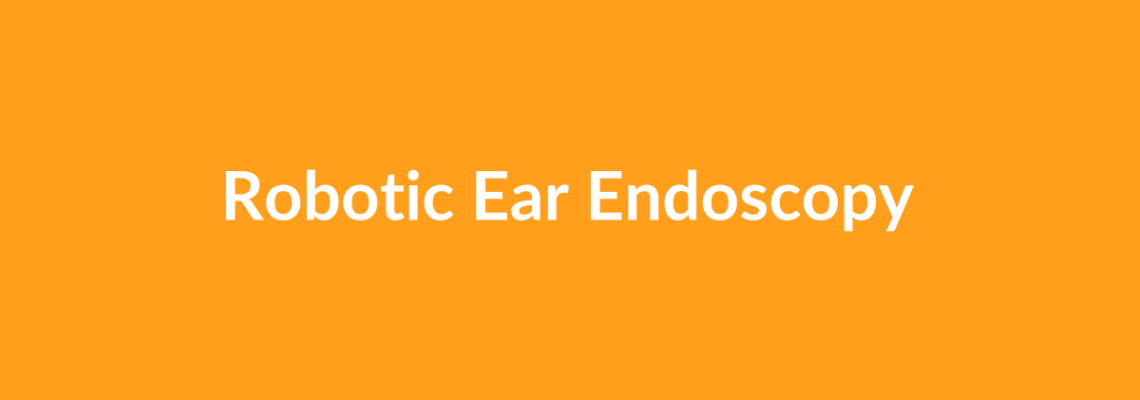 Complete Guide to Robotic Ear Endoscopy | Top Surgeons & Options