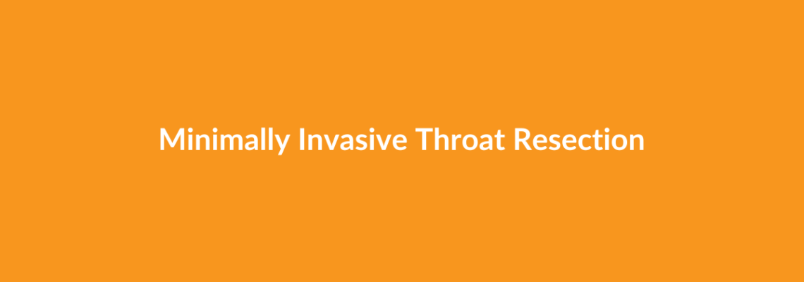 Complete Guide to Minimally Invasive Throat Resection | Top Surgeons & Options