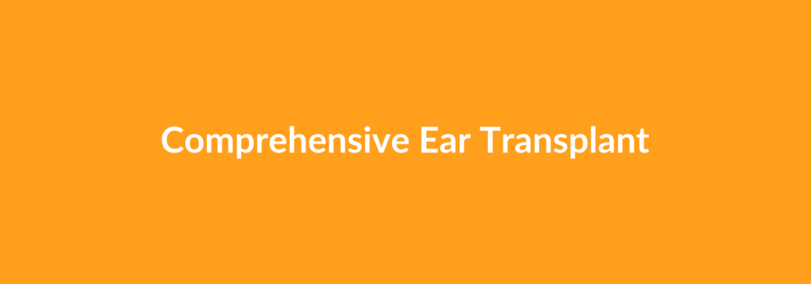 Complete Guide to Comprehensive Ear Transplant | Top Surgeons & Options