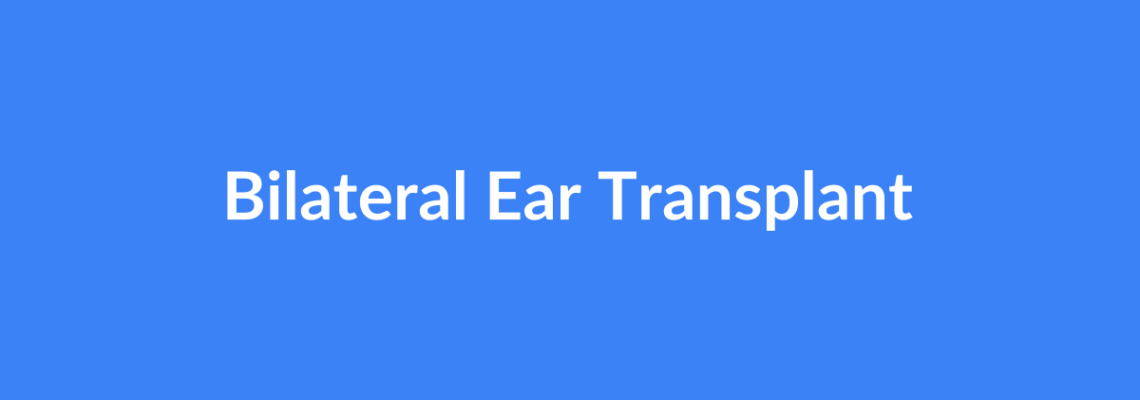 Complete Guide to Bilateral Ear Transplant | Top Surgeons & Options