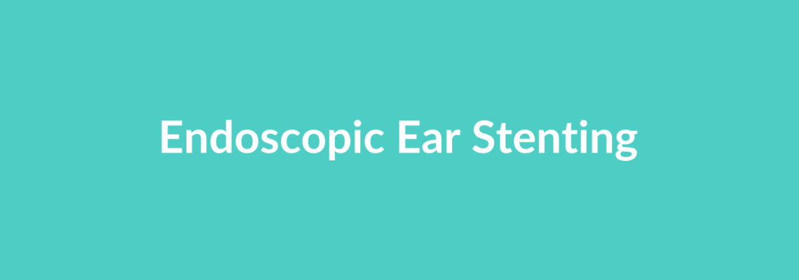Complete Guide to Endoscopic Ear Stenting | Top Surgeons & Options